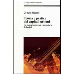 Teoria E Pratica Dei Capitali Urbani. La Forma Temporale E Monetaria Della Città Teoria E Pratica Dei Capitali Urbani. La Forma Temporale E Monetaria Della CittÃ