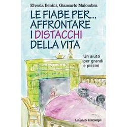 Le Fiabe Per... Affrontare I Distacchi Della Vita. Un Aiuto Per Grandi E Piccini Le Fiabe Per... Affrontare I Distacchi Della Vita. Un Aiuto Per Grandi E Piccini