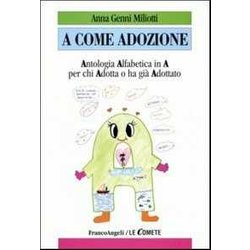 A Come Adozione. Antologia Alfabetica In «A» Per Chi Adotta O Ha Già Adottato A Come Adozione. Antologia Alfabetica In «A» Per Chi Adotta O Ha Già Adottato