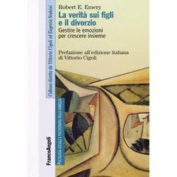 La Verità Sui Figli E Il Divorzio. Gestire Le Emozioni Per Crescere Insieme La Verità Sui Figli E Il Divorzio. Gestire Le Emozioni Per Crescere Insieme