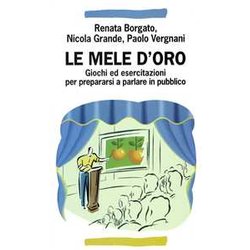 Le Mele D'oro. Giochi Ed Esercitazioni Per Prepararsi A Parlare In Pubblico Le Mele D'oro. Giochi Ed Esercitazioni Per Prepararsi A Parlare In Pubblico