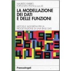 La Modellazione Dei Dati E Delle Funzioni. Metodi E Algoritmi Per La Progettazione Di Una Base Dati La Modellazione Dei Dati E Delle Funzioni. Metodi E Algoritmi Per La Progettazione Di Una Base Dati