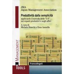 Produttività Dalla Semplicità Applicando Il Metodo Delle «5 S» Nei Reparti Produttivi E Negli Uffici Produttività Dalla Semplicità Applicando Il Metodo Delle «5 S» Nei Reparti Produttivi E Negli Uffici