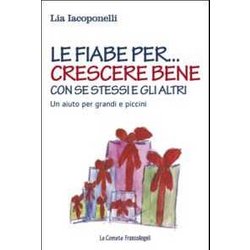 Le Fiabe Per... Crescere Bene Con Se Stessi E Gli Altri. Un Aiuto Per Grandi E Piccini Le Fiabe Per... Crescere Bene Con Se Stessi E Gli Altri. Un Aiuto Per Grandi E Piccini