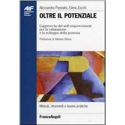 Oltre Il Potenziale. L'approccio Del Self Empowerment Per La Valutazione E Lo Sviluppo Della Persona Oltre Il Potenziale. L'approccio Del Self Empowerment Per La Valutazione E Lo Sviluppo Della Persona