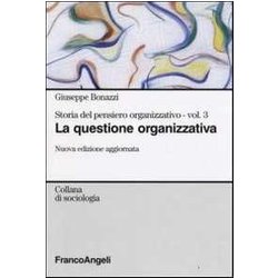 Storia Del Pensiero Organizzativo. La Questione Organizzativa (Vol. 3)