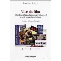 Vite Da Film. Il Film Biografico Nel Cinema Di Hollywood E Nella Televisione Italiana Vite Da Film. Il Film Biografico Nel Cinema Di Hollywood E Nella Televisione Italiana
