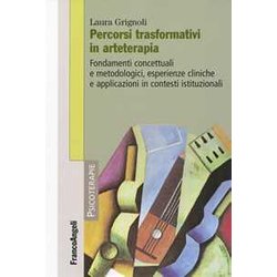 Percorsi Trasformativi In Arteterapia. Fondamenti Concettuali E Metodologici, Esperienze Cliniche E Applicazioni In Contesti Istituzionali Percorsi Trasformativi In Arteterapia. Fondamenti Concettuali E Metodologici, Esperienze Cliniche E Applicazioni In Contesti Istituzionali