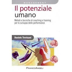 Il Potenziale Umano. Metodi E Tecniche Di Coaching E Training Per Lo Sviluppo Delle Performance