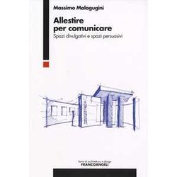 Allestire Per Comunicare. Spazi Divulgativi E Spazi Persuasivi Allestire Per Comunicare. Spazi Divulgativi E Spazi Persuasivi