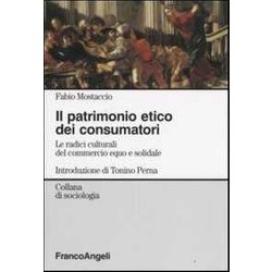 Il Patrimonio Etico Dei Consumatori. Le Radici Culturali Del Commercioequo E Solidale Il Patrimonio Etico Dei Consumatori. Le Radici Culturali Del Commercioequo E Solidale