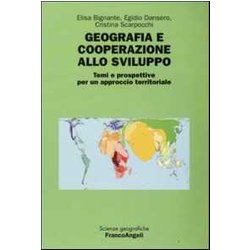 Geografia E Cooperazione Allo Sviluppo. Temi E Prospettive Per Un Approccio Territoriale Geografia E Cooperazione Allo Sviluppo. Temi E Prospettive Per Un Approccio Territoriale