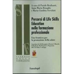 Percorsi Di Life Skills Education Nella Formazione Professionale. Una Frontiera Per La Promozione Della Salute Percorsi Di Life Skills Education Nella Formazione Professionale. Una Frontiera Per La Promozione Della Salute