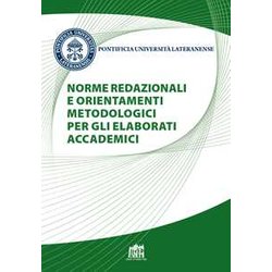 Norme Redazionali E Orientamenti Metodologici Per Gli Elaborati Accademici. Nuova Ediz. Norme Redazionali E Orientamenti Metodologici Per Gli Elaborati Accademici. Nuova Ediz.