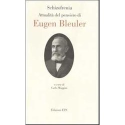 Schizofrenia. Attualità Del Pensiero Di Eugen Bleuler Schizofrenia. Attualità Del Pensiero Di Eugen Bleuler