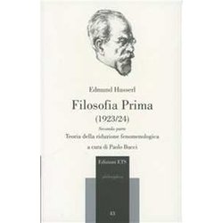 Filosofia Prima (1923-24). Teoria Della Riduzione Fenomenologica. Parte Seconda Filosofia Prima (1923-24). Teoria Della Riduzione Fenomenologica. Parte Seconda