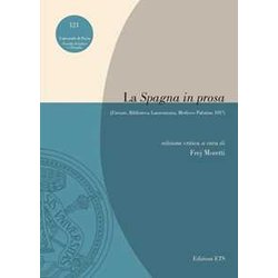 La «Spagna In Prosa» (Firenze, Biblioteca Laurenziana, Mediceo Palatino 101³) La «Spagna In Prosa» (Firenze, Biblioteca Laurenziana, Mediceo Palatino 101³)
