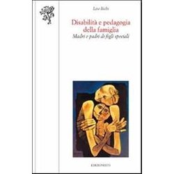 Disabilità E Pedagogia Della Famiglia. Madri E Padri Di Figli Speciali Disabilità E Pedagogia Della Famiglia. Madri E Padri Di Figli Speciali