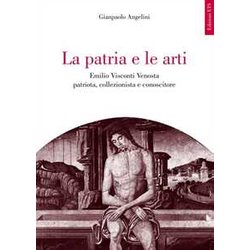 La Patria E Le Arti. Emilio Visconti Venosta Patriota, Collezionista E Conoscitore