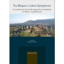 Tra Rhegion E Lokroi Epizephyrioi. Un Quindicennio Di Ricerche Topografico-Archeologiche Tra Palizza I Capo Bruzzano Tra Rhegion E Lokroi Epizephyrioi. Un Quindicennio Di Ricerche Topografico-Archeologiche Tra Palizza I Capo Bruzzano