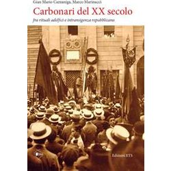 Carbonari Del Xx Secolo. Fra Rituali Adelfici E Intransigenza Repubblicana. Ediz. Illustrata Carbonari Del Xx Secolo. Fra Rituali Adelfici E Intransigenza Repubblicana. Ediz. Illustrata