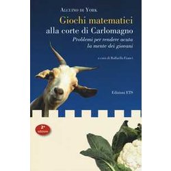Giochi Matematici Alla Corte Di Carlomagno. Problemi Per Rendere Acuta La Mente Dei Giovani-Propositiones Ad Acuendos Juvenes. Testo Latino A Fronte Giochi Matematici Alla Corte Di Carlomagno. Problemi Per Rendere Acuta La Mente Dei Giovani-Propositiones Ad Acuendos Juvenes. Testo Latino A Fronte