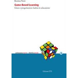 Game-Based Learning. Gioco E Progettazione Ludica In Educazione Game-Based Learning. Gioco E Progettazione Ludica In Educazione