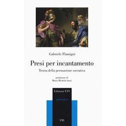 Presi Per Incantamento. Teoria Della Persuasione Socratica