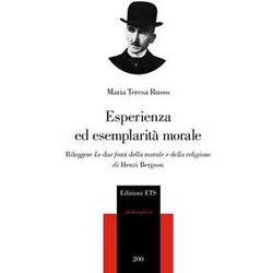 Esperienza Ed Esemplarità Morale. Rileggere «Le Due Fonti Della Morale E Della Religione» Di Henri Bergson Esperienza Ed Esemplarità Morale. Rileggere «Le Due Fonti Della Morale E Della Religione» Di Henri Bergson