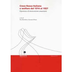 Croce Rossa Italiana E Welfare Dal 1914 Al 1927. Esperienze Di Interventismo Umanitario Croce Rossa Italiana E Welfare Dal 1914 Al 1927. Esperienze Di Interventismo Umanitario