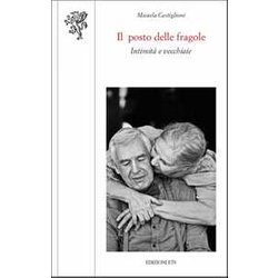 Il Posto Delle Fragole. Intimità E Vecchiaie Il Posto Delle Fragole. Intimità E Vecchiaie