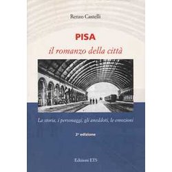 Pisa. Il Romanzo Della Città . La Storia, I Personaggi, Gli Aneddoti, Le Emozioni Pisa. Il Romanzo Della Città . La Storia, I Personaggi, Gli Aneddoti, Le Emozioni