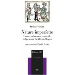 Nature Imperfette. Umano, Subumano E Animale Nel Pensiero Di Alberto Magno Nature Imperfette. Umano, Subumano E Animale Nel Pensiero Di Alberto Magno
