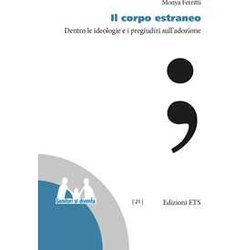 Il Corpo Estraneo. Dentro Le Ideologie E I Pregiudizi Sull'adozione Il Corpo Estraneo. Dentro Le Ideologie E I Pregiudizi Sull'adozione