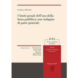 I Limiti Penali Dell'uso Della Forza Pubblica: Una Indagine Di Parte Generale I Limiti Penali Dell'uso Della Forza Pubblica: Una Indagine Di Parte Generale