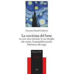 La Coscienza Del Bene. La Voce Etica Interiore, Le Sue Deroghe Alle Norme, L'imputabilità Morale, L'obiezione Alle Leggi La Coscienza Del Bene. La Voce Etica Interiore, Le Sue Deroghe Alle Norme, L'imputabilità Morale, L'obiezione Alle Leggi