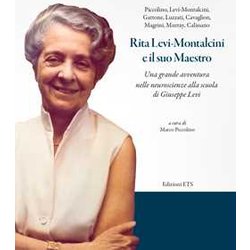 Rita Levi-Montalcini E Il Suo Maestro. Una Grande Avventura Nelle Neuroscienze Alla Scuola Di Giuseppe Levi Rita Levi-Montalcini E Il Suo Maestro. Una Grande Avventura Nelle Neuroscienze Alla Scuola Di Giuseppe Levi