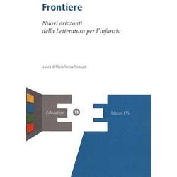 Frontiere. Nuovi Orizzonti Della Letteratura Per L'infanzia Frontiere. Nuovi Orizzonti Della Letteratura Per L'infanzia