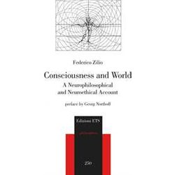 Consciousness And World. A Neurophilosophical And Neuroethical Account Consciousness And World. A Neurophilosophical And Neuroethical Account
