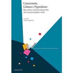 Cenerentola, Galatea E Pigmalione. Raccontare Il Divismo Femminile Nel Cinema Tra Fiaba E Mito Cenerentola, Galatea E Pigmalione. Raccontare Il Divismo Femminile Nel Cinema Tra Fiaba E Mito