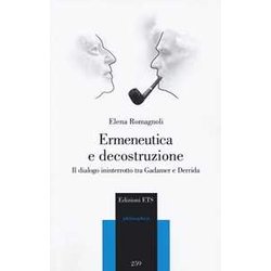 Ermeneutica E Decostruzione. Il Dialogo Ininterrotto Tra Gadamer E Derrida Ermeneutica E Decostruzione. Il Dialogo Ininterrotto Tra Gadamer E Derrida