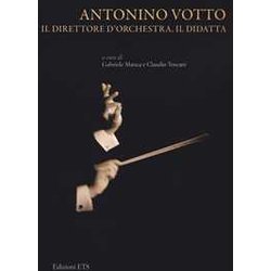 Antonino Votto Il Direttore Di Orchestra, Il Didatta Antonino Votto Il Direttore Di Orchestra, Il Didatta