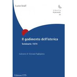 Il Godimento Dell'isterica. Seminario 1974 Il Godimento Dell'isterica. Seminario 1974