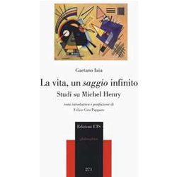 La Vita, Un Saggio Infinito. Studi Su Michel Henry