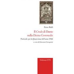 Il Credo Di Dante Nella «Divina Commedia». Pastorale Per La Quaresima Dell'anno 1922 Il Credo Di Dante Nella «Divina Commedia». Pastorale Per La Quaresima Dell'anno 1922