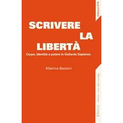 Scrivere La Libertà . Corpo, Identità E Potere In Goliarda Sapienza Scrivere La Libertà . Corpo, Identità E Potere In Goliarda Sapienza