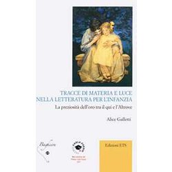 Tracce Di Materia E Luce Nella Letteratura Per L'infanzia. La Preziosità Dell'oro Tra Il Qui E L'altrove Tracce Di Materia E Luce Nella Letteratura Per L'infanzia. La Preziosità Dell'oro Tra Il Qui E L'altrove