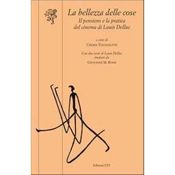 La Bellezza Delle Cose. Il Pensiero E La Pratica Del Cinema Di Louis Delluc La Bellezza Delle Cose. Il Pensiero E La Pratica Del Cinema Di Louis Delluc