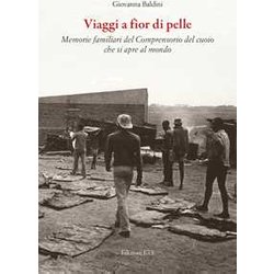 Viaggi A Fior Di Pelle. Memorie Private Del Comprensorio Del Cuoio Che Si Apre Al Mondo Viaggi A Fior Di Pelle. Memorie Private Del Comprensorio Del Cuoio Che Si Apre Al Mondo