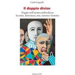 Il Doppio Diviso. Viaggio Nell'umana Ambivalenza Fra Mito, Letteratura, Arte, Cinema E Fumetto Il Doppio Diviso. Viaggio Nell'umana Ambivalenza Fra Mito, Letteratura, Arte, Cinema E Fumetto